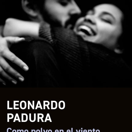 COMO POLVO EN EL VIENTO | LEONARDO PADURA