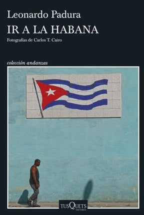 IR A LA HABANA | LEONARDO PADURA