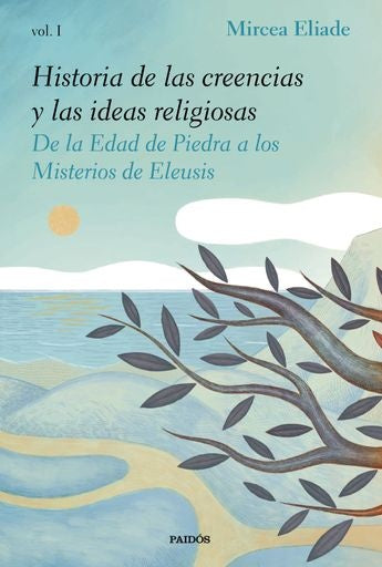 HISTORIA DE LAS CREENCIAS Y LAS IDEAS RELIGIOSAS I | MIRCEA ELIADE