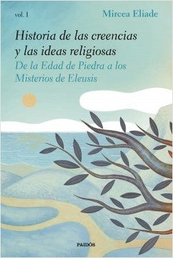 HISTORIA DE LAS CREENCIAS Y LAS IDEAS RELIGIOSAS I | MIRCEA ELIADE