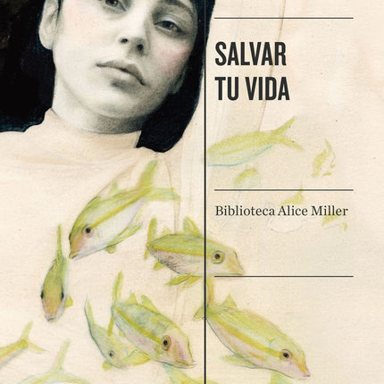 SALVAR TU VIDA | ALICE MILLER
