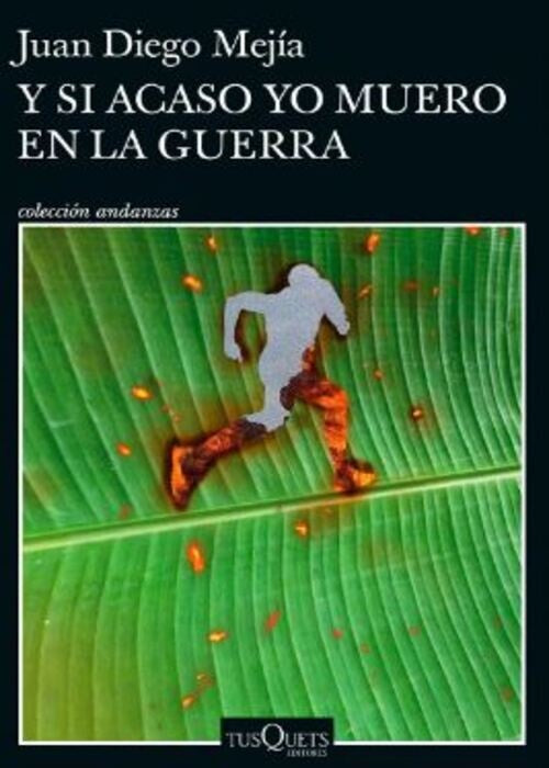 Y SI ACASO YO MUERO EN LA GUERRA | JUAN DIEGO MEJIA