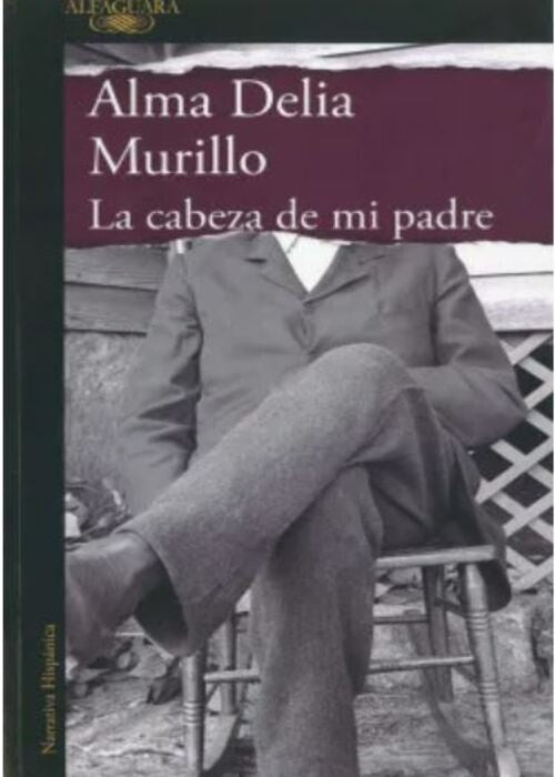 CABEZA DE MI PADRE, LA | ALMA DELIA MURILLO