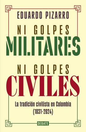 NI GOLPES MILITARES NI GOLPES CIVILES | EDUARDO PIZARRO