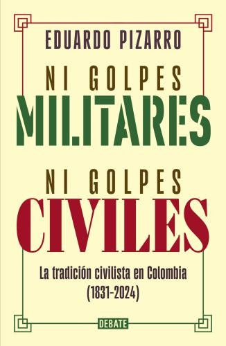 NI GOLPES MILITARES NI GOLPES CIVILES | EDUARDO PIZARRO