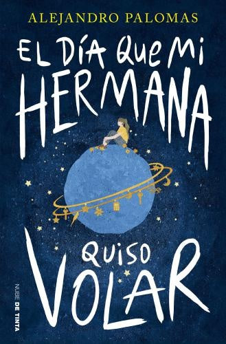 DIA QUE MI HERMANA QUISO VOLAR, EL | ALEJANDRO PALOMAS