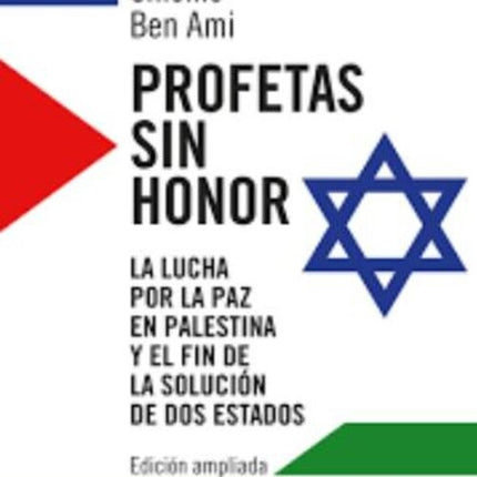 PROFETAS SIN HONOR | SHLOMO BEN AMI