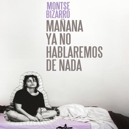 MAÑANA YA NO HABLAREMOS DE NADA | MONTSE BIZARRO