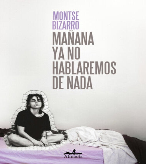 MAÑANA YA NO HABLAREMOS DE NADA | MONTSE BIZARRO