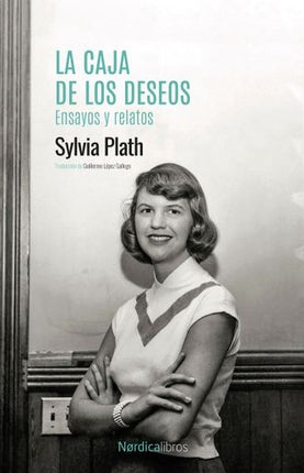 LA CAJA DE LOS DESEOS. ENSAYOS Y RELATOS | SYLVIA PLATH