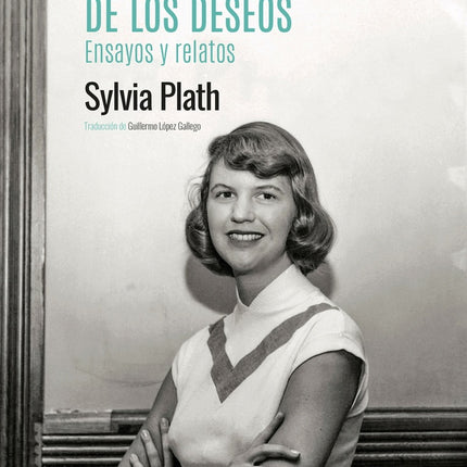 LA CAJA DE LOS DESEOS. ENSAYOS Y RELATOS | SYLVIA PLATH