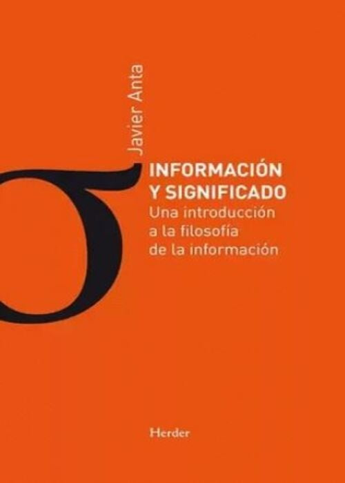 INFORMACION Y SIGNIFICADO. UNA INTRODUCCION A LA F | JAVIER ANTA