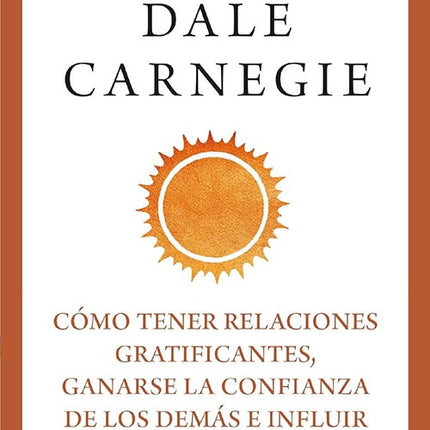 COMO TENER RELACIONES GRATIFICANTES GANARSE LA CON | DALE CARNEGIE