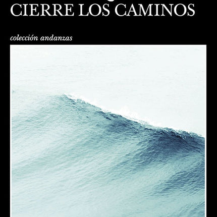 ANTES DE QUE EL MAR CIERRE LOS CAMINOS | ANDREA MEJIA
