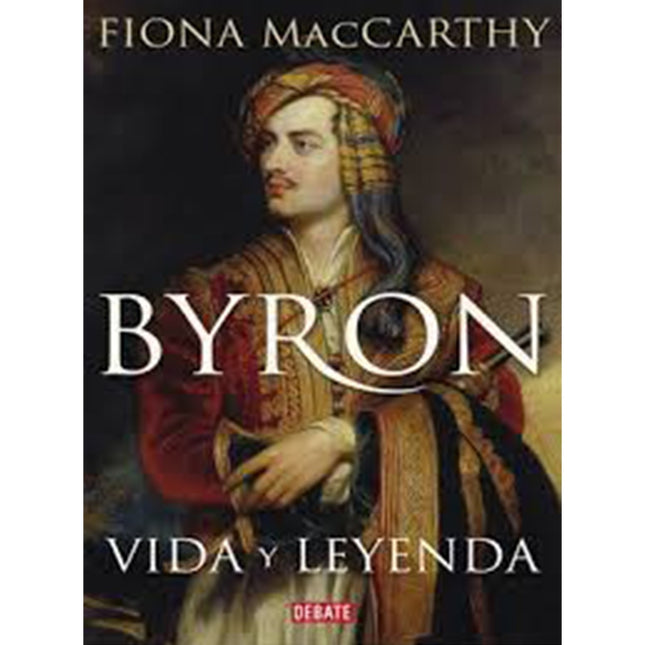 BYRON VIDA Y LEYENDA | FIONA MAcCARTHY