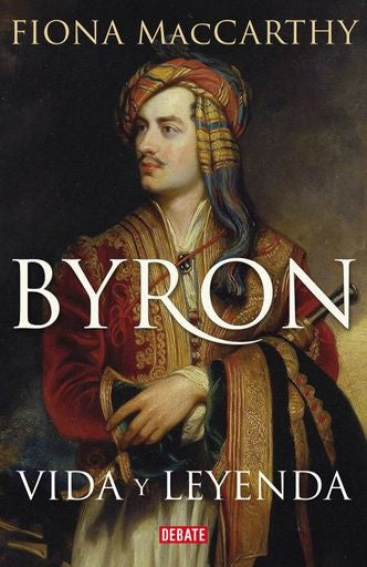 BYRON VIDA Y LEYENDA | FIONA MAcCARTHY