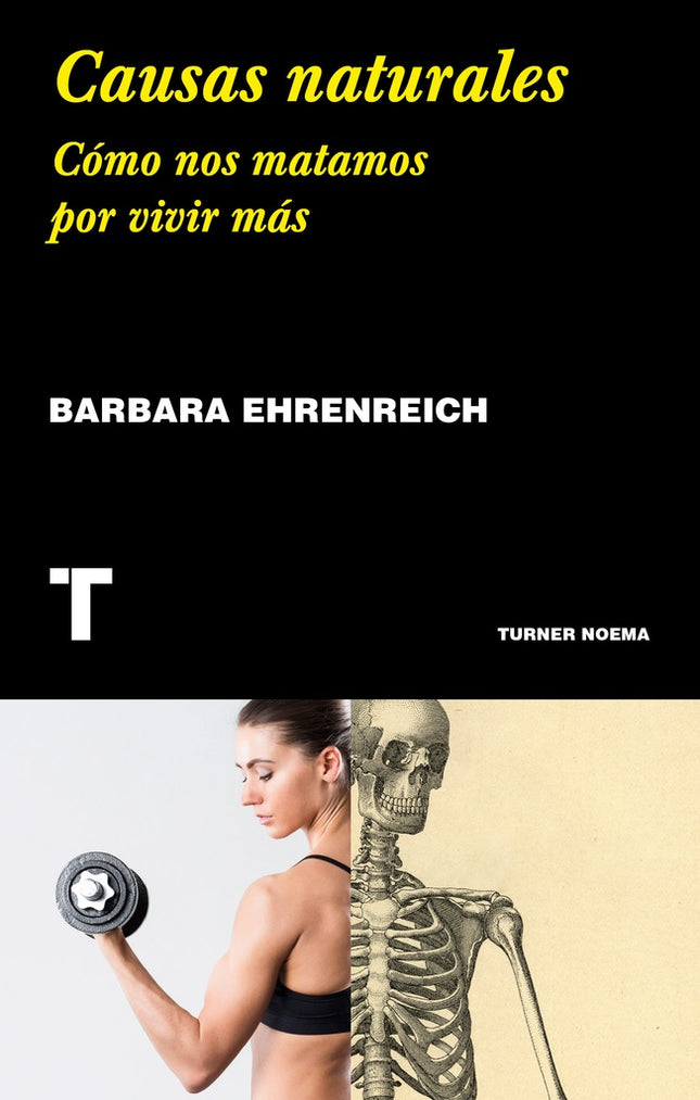 CAUSAS NATURALES. COMO NOS MATAMOS POR VIVIR MAS | BARBARA EHRENREICH