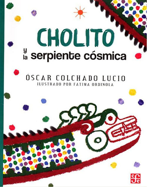 CHOLITO Y LA SERPIENTE COSMICA | OSCAR COLCHADO LUCIO