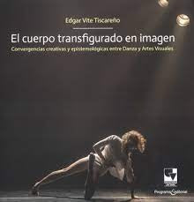CUERPO TRANSFIGURADO EN IMAGEN, EL | EDGAR VITE TISCAREÑO