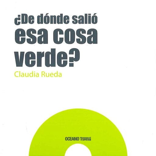 DE DONDE SALIO ESA COSA VERDE? | EDICIONES OCEANO