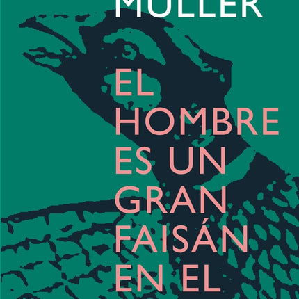 EL HOMBRE ES UN GRAN FAISAN EN EL MUNDO | HERTA MULLER