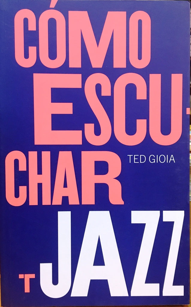 COMO ESCUCHAR JAZZ | TED GIOIA