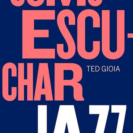 COMO ESCUCHAR JAZZ | TED GIOIA