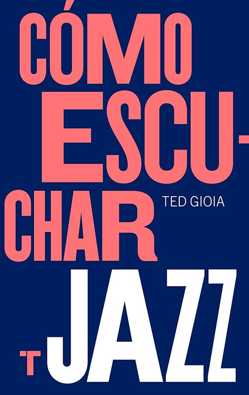 COMO ESCUCHAR JAZZ | TED GIOIA
