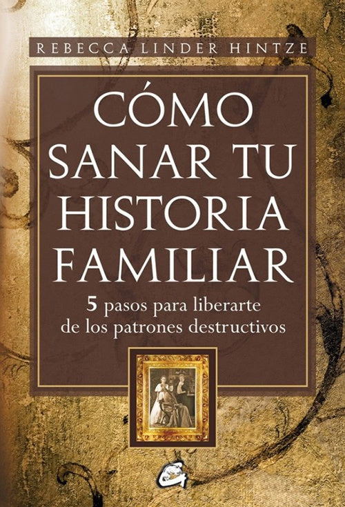COMO SANAR TU HISTORIA FAMILIAR | LINDER REBECCA HINTZE