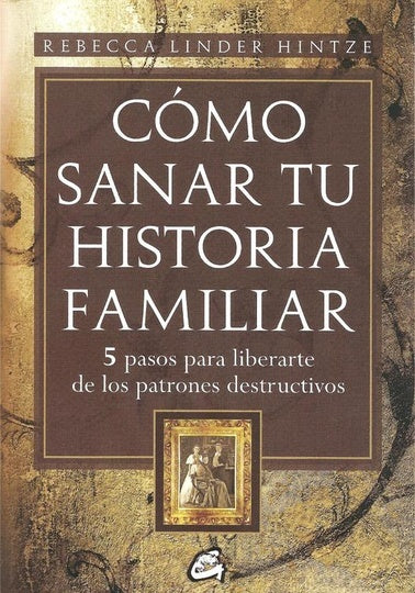 COMO SANAR TU HISTORIA FAMILIAR | LINDER REBECCA HINTZE