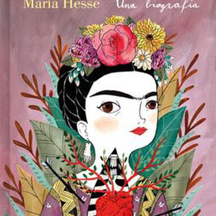 FRIDA KAHLO UNA BIOGRAFIA | MARIA HESSE