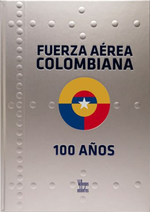 FUERZA AEREA COLOMBIANA 100 AÑOS | AUTORES VARIOS