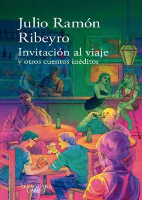 INVITACION AL VIAJE Y OTROS CUENTOS INEDITOS | JULIO RAMON RIBEYRO