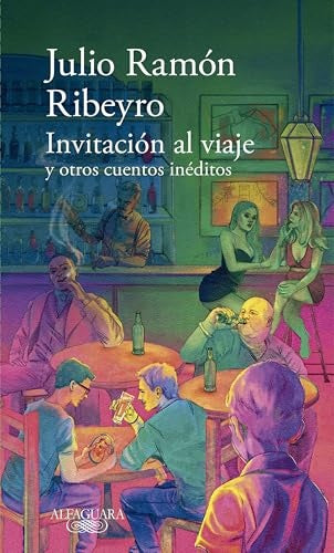 INVITACION AL VIAJE Y OTROS CUENTOS INEDITOS | JULIO RAMON RIBEYRO