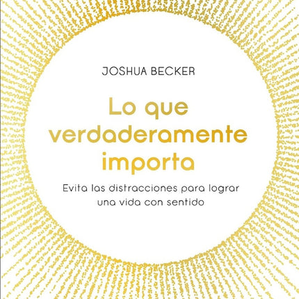 LO QUE VERDADERAMENTE IMPORTA | JOSHUA BECKER