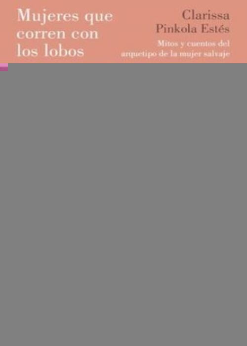 MUJERES QUE CORREN CON LOS LOBOS | CLARISSA PINKOLA ESTES