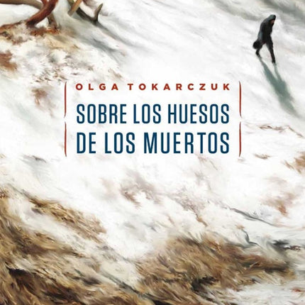 SOBRE LOS HUESOS DE LOS MUERTOS | OLGA TOKARCZUK