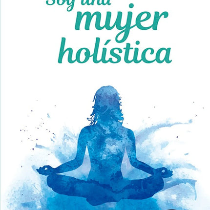 SOY UNA MUJER HOLISTICA | MARIA JOSE FLAQUE