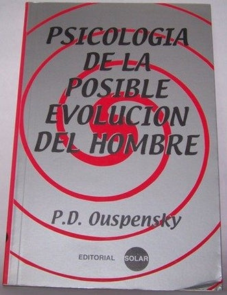 PSICOLOGIA DE LA POSIBLE EVOLUCION DEL HOMBRE | P.D. OUSPENSKY
