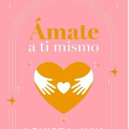 AMATE A TI MISMO | LOUISE HAY