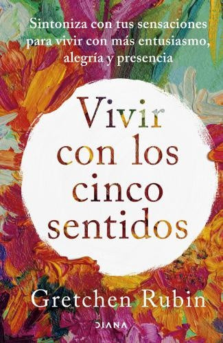 VIVIR CON LOS CINCO SENTIDOS | GRETCHEN RUBIN