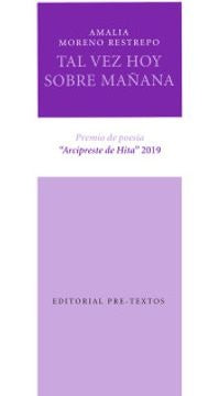 TAL VEZ HOY SOBRE MAÑANA | AMALIA MORENO RESTREPO