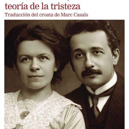 MILEVA EINSTEIN, TEORIA DE LA TRISTEZA | SLAVENKA DRAKULIC