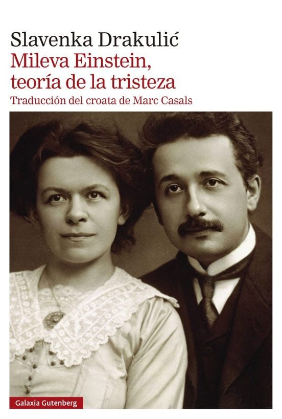 MILEVA EINSTEIN, TEORIA DE LA TRISTEZA | SLAVENKA DRAKULIC