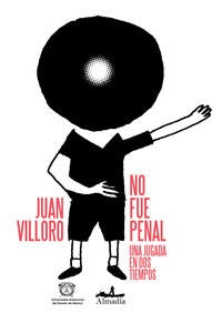 NO FUE PENAL UNA JUGADA EN DOS TIEMPOS | JUAN VILLORO