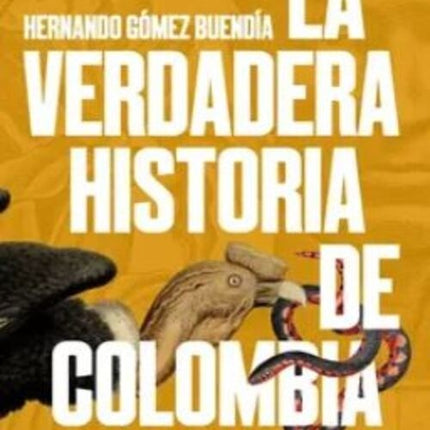 VERDADERA HISTORIA DE COLOMBIA, LA | HERNANDO GOMEZ BUENDIA
