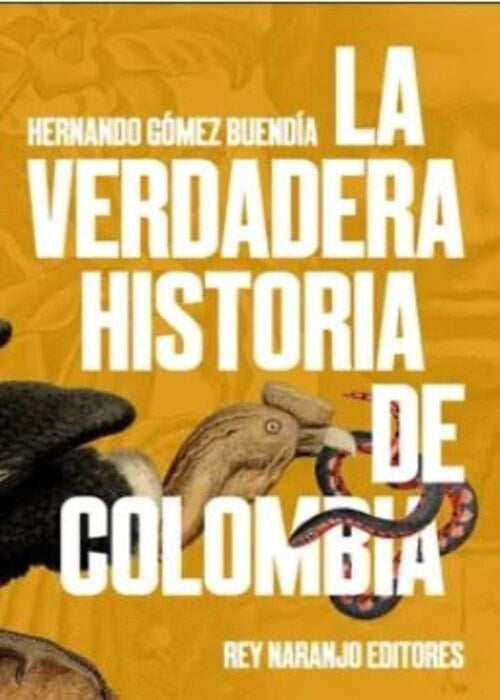 VERDADERA HISTORIA DE COLOMBIA, LA | HERNANDO GOMEZ BUENDIA