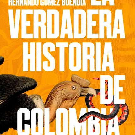 VERDADERA HISTORIA DE COLOMBIA, LA | HERNANDO GOMEZ BUENDIA