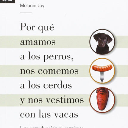 POR QUE AMAMOS A LOS PERROS, NOS COMEMOS A LOS CER | MELANIE JOY