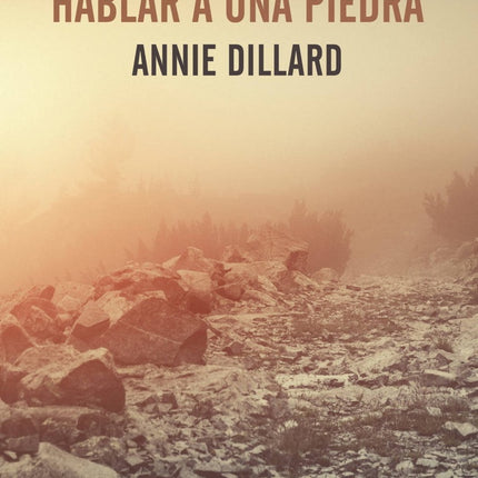 ENSEÑARLE A HABLAR A UNA PIEDRA | ANNIE DILLARD
